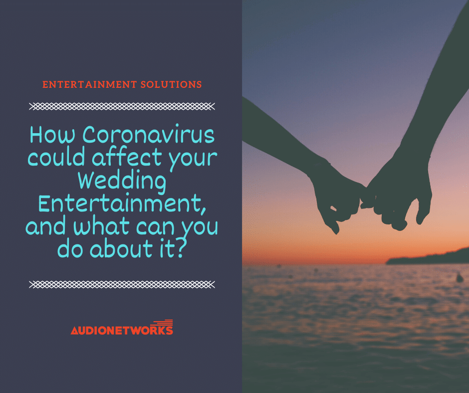 How Coronavirus Could Affect Your Wedding Entertainment and what can you do about it