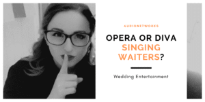 Opera or Diva Singing Waiters for my wedding, which musical style is the best?