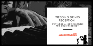 Wedding Drinks Reception: Why book a Jazz Band for your wedding?