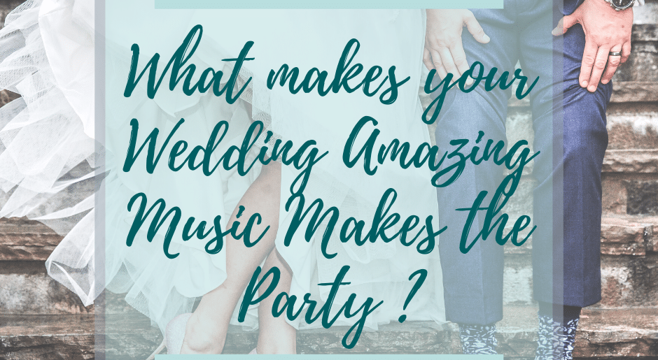 What makes your Wedding Amazing Music Makes the Party ?