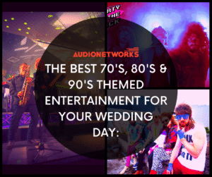 How to find the best 70s, 80s & 90s Themed Entertainment for your Wedding Day: