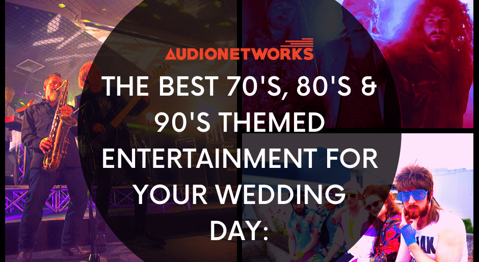 How to find the best 70s, 80s & 90s Themed Entertainment for your Wedding Day: